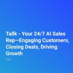 Tallk - Your 24/7 AI Sales Rep—Engaging Customers, Closing Deals, Driving Growth